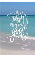 Life is Tough, but so are you: 6x9 Inch Lined Journal/Notebook designed to remind you that you are tougher than tough times!! - Turquoise, Blue, Caribbean sea, Ocean, Beach, Tropi