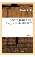 Oeuvres Complètes de Eugène Scribe. Sér. 4.Volume 5