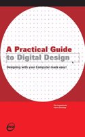 A Practical Guide to Digital Design: Designing with Your Computer Made Easy!