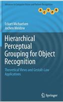 Hierarchical Perceptual Grouping for Object Recognition: Theoretical Views and Gestalt-Law Applications(Advances in Computer Vision and Pattern Recognition)