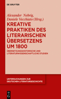 Kreative Praktiken des literarischen Übersetzens um 1800