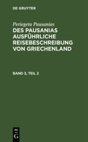 Periegeta Pausanias: Des Pausanias Ausführliche Reisebeschreibung Von Griechenland. Band 3, Teil 2