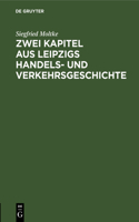 Zwei Kapitel Aus Leipzigs Handels- Und Verkehrsgeschichte: I. Die Bank Des Quints (1727). II. Ein Eisenbahnprojekt. Leipzig-Magdeburg (1829)