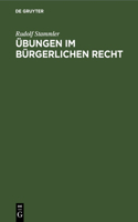 Übungen Im Bürgerlichen Recht: Zum Akademischen Gebrauch Und Zum Selbststudium