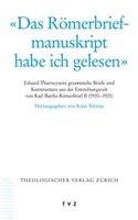 Das Romerbriefmanuskript Habe Ich Gelesen: Eduard Thurneysens Gesammelte Briefe Und Kommentare Aus Der Entstehungszeit Von Karl Barths Romerbrief II (1920-1921)(German)