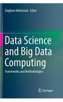 Data Science and Big Data Computing: Frameworks and Methodologies