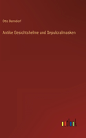 Antike Gesichtshelme und Sepulcralmasken