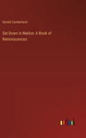 Set Down in Malice: A Book of Reminiscences