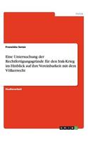 Eine Untersuchung der Rechtfertigungsgründe für den Irak-Krieg im Hinblick auf ihre Vereinbarkeit mit dem Völkerrecht