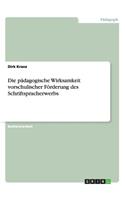 Die pädagogische Wirksamkeit vorschulischer Förderung des Schriftspracherwerbs