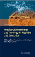 Ontology, Epistemology, and Teleology for Modeling and Simulation