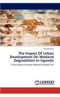 Impact of Urban Development on Wetland Degradation in Uganda