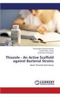 Thiazole - An Active Scaffold Against Bacterial Strains