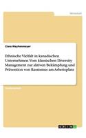 Ethnische Vielfalt in kanadischen Unternehmen. Vom klassischen Diversity Management zur aktiven Bekämpfung und Prävention von Rassismus am Arbeitsplatz