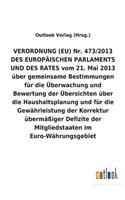 VERORDNUNG (EU) Nr. 473/2013 DES EUROPÄISCHEN PARLAMENTS UND DES RATES vom 21. Mai 2013 über gemeinsame Bestimmungen für die Überwachung und Bewertung der Übersichten über die Haushaltsplanung und für die Gewährleistung der Korrektur übermäßiger De