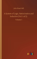 System of Logic, Ratiocinative and Inductive (Vol. 1 of 2)