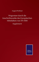 Wegweiser durch die Geschichtswerke des Europäischen Mittelalters von 375-1500: Supplement