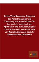 Dritte Verordnung Zur Anderung Der Verordnung Uber Die Zulassung Von Arzneimitteln Fur Den Verkehr Ausserhalb Der Apotheken Und Zur Anderung Der Veror