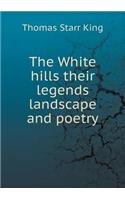 The White Hills Their Legends Landscape and Poetry