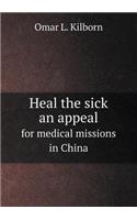 Heal the sick an appeal for medical missions in China