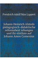 Johann Heinrich Alsteds Pädagogisich-Didaktische Reformsbest Rebungen Und Ihr Eintluss Auf Johann Amos Comenius