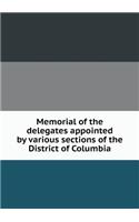 Memorial of the delegates appointed by various sections of the District of Columbia