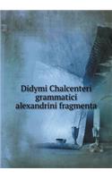 Didymi Chalcenteri grammatici alexandrini fragmenta
