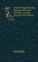 Aeschyli Tragoediae Quae Supersunt Recensuit Varietate Lectionis (Ancient Greek Edition)