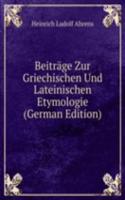 Beitrage Zur Griechischen Und Lateinischen Etymologie (German Edition)