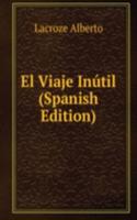 El Viaje Inutil (Spanish Edition)