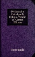 Dictionnaire Historique Et Critique, Volume 13 (German Edition)