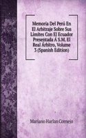 Memoria Del Peru En El Arbitraje Sobre Sus Limites Con El Ecuador Presentada A S.M. El Real Arbitro, Volume 3 (Spanish Edition)