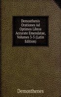 Demosthenis Orationes Ad Optimos Libros Accurate Emendatae, Volumes 3-5 (Latin Edition)