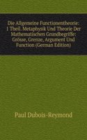 Die Allgemeine Functionentheorie: 1 Theil. Metaphysik Und Theorie Der Mathematischen Grundbegriffe: Grosse, Grenze, Argument Und Function (German Edition)