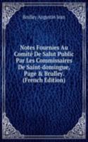 Notes Fournies Au Comite De Salut Public  Par Les Commissaires De Saint-domingue, Page & Brulley. (French Edition)