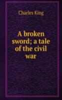 broken sword; a tale of the civil war