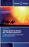 "Denn Euch ist heute der Heiland geboren"