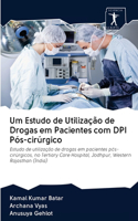 Um Estudo de Utilização de Drogas em Pacientes com DPI Pós-cirúrgico