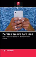 Perdido em um bom jogo