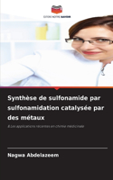 Synthèse de sulfonamide par sulfonamidation catalysée par des métaux