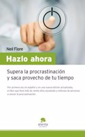 Hazlo ahora: Supera la procrastinacion y saca provecho de tu tiempo (Narrativa Empresarial) (Spanish Edition)