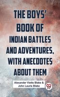 The Boysï¿½ Book Of Indian Battles And Adventures, With Anecdotes About Them Alexander Vietts Blake & John Lauris Blake