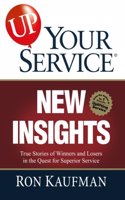 Up! Your Service New Insights: True Stories of Winners and Losers in the Quest for Superior Service: True Stories of Winners and Losers in the Quest f