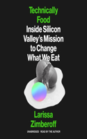 Technically Food Lib/E: Inside Silicon Valley's Mission to Change What We Eat