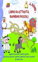 Libro di Attività Bambini Piccoli 4 Anni +: Colorazione, oggetti nascosti, sudoku, labirinti, punto per punto e molti altri