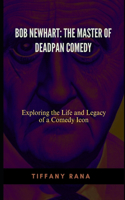 Bob Newhart: The Master of Deadpan Comedy: Exploring the Life and Legacy of a Comedy Icon