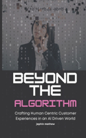 Beyond the Algorithm: Crafting Human Centric Customer Experiences in an AI Driven World