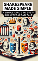 Shakespeare Made Simple: A Simple Guide to Every Shakespearean Tale