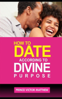 How to Date According to Divine Purpose