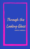 Through the Looking-Glass by Lewis Carroll